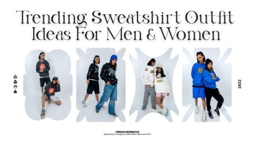 Trending Sweatshirt Outfit Ideas For Men & Women